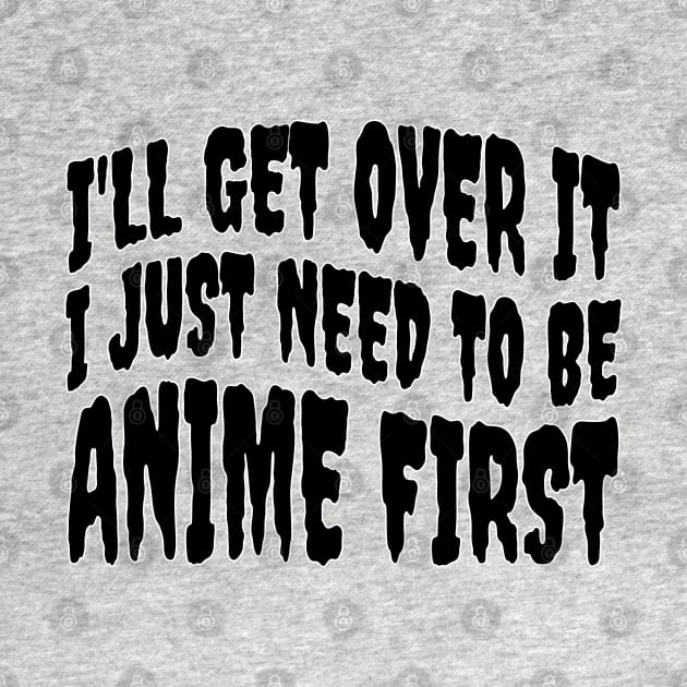 I JUST NEED TO BE ANIME by Anime Planet